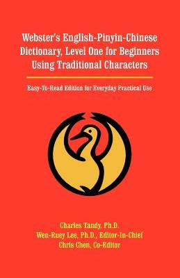 Webster's English-Pinyin-Chinese Dictionary, Level One for Beginners Using Traditional Characters: Easy-To-Read Edition for Everyday Practical Use - Paperback | Diverse Reads