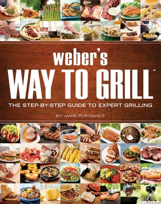 Weber's Way To Grill: The Step-by-Step Guide to Expert Grilling - Paperback | Diverse Reads