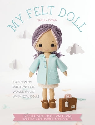 My Felt Doll: Easy sewing patterns for wonderfully whimsical dolls - Paperback | Diverse Reads