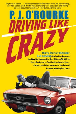 Driving Like Crazy: Thirty Years of Vehicular Hell-Bending, Celebrating America the Way It's Supposed to Be - with an Oil Well in Every Backyard, a Cadillac Escalade in Every Carport, and the Chairman of the Federal Reserve Mowing Our Lawn - Paperback | Diverse Reads