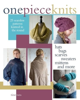 One-Piece Knits: 25 Seamless Patterns Knitted in the Round-Hats, Bags, Scarves, Sweaters, Mittens and More - Paperback | Diverse Reads