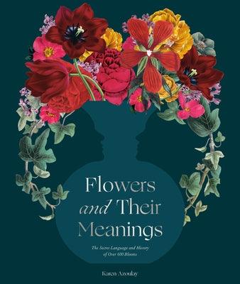 Flowers and Their Meanings: The Secret Language and History of Over 600 Blooms (a Flower Dictionary) - Hardcover | Diverse Reads