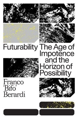 Futurability: The Age of Impotence and the Horizon of Possibility - Paperback | Diverse Reads