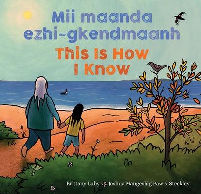 MII Maanda Ezhi-Gkendmaanh / This Is How I Know: Niibing, Dgwaagig, Bboong, Mnookmig Dbaadjigaade Maanpii Mzin'igning / A Book about the Seasons - Hardcover