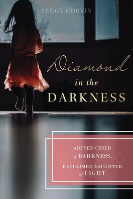 Diamond in the Darkness: Abused Child of Darkness, Reclaimed Daughter of Light - Paperback | Diverse Reads