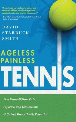 Ageless Painless Tennis: Free Yourself from Pain, Injuries, and Limitations & Unlock Your Athletic Potential - Hardcover | Diverse Reads