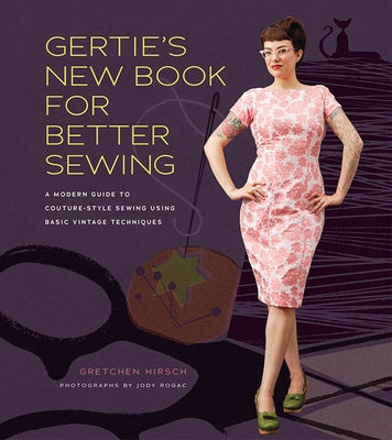 Gertie's New Book for Better Sewing: A Modern Guide to Couture-Style Sewing Using Basic Vintage Techniques - Hardcover | Diverse Reads