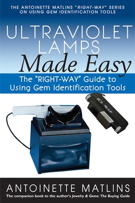 Ultraviolet Lamps Made Easy: The "RIGHT-WAY" Guide to Using Gem Identification Tools - Paperback | Diverse Reads
