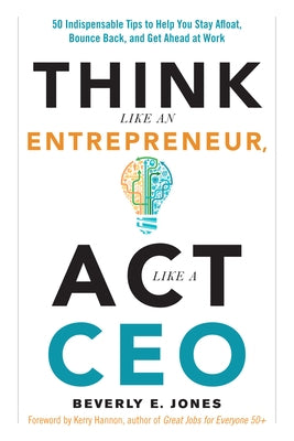 Think Like an Entrepreneur, Act Like a CEO: 50 Indispensable Tips to Help You Stay Afloat, Bounce Back, and Get Ahead at Work - Paperback | Diverse Reads