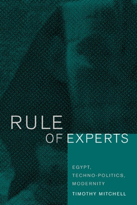 Rule of Experts: Egypt, Techno-Politics, Modernity / Edition 1 - Paperback | Diverse Reads