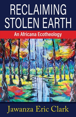 Reclaiming Stolen Earth: An Africana Ecotheology - Paperback | Diverse Reads