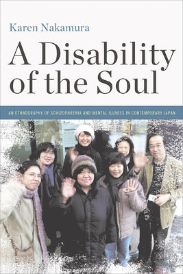 A Disability of the Soul: An Ethnography of Schizophrenia and Mental Illness in Contemporary Japan - Paperback | Diverse Reads