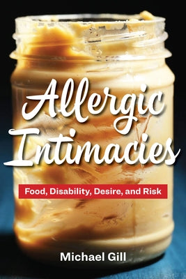 Allergic Intimacies: Food, Disability, Desire, and Risk - Paperback | Diverse Reads
