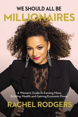We Should All Be Millionaires: A Woman's Guide to Earning More, Building Wealth, and Gaining Economic Power /]Crachel Rodgers - Paperback | Diverse Reads