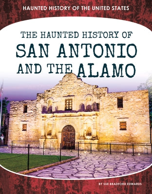 Haunted History of San Antonio and the Alamo - Library Binding | Diverse Reads