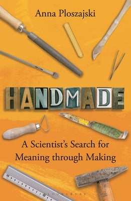 Handmade: A Scientist's Search for Meaning Through Making - Paperback | Diverse Reads