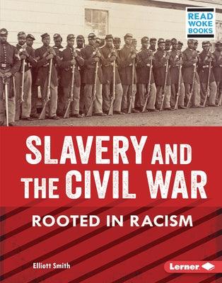 Slavery and the Civil War: Rooted in Racism - Library Binding | Diverse Reads