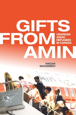 Gifts from Amin: Ugandan Asian Refugees in Canada - Hardcover | Diverse Reads