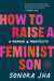 How to Raise a Feminist Son: A Memoir & Manifesto - Paperback | Diverse Reads