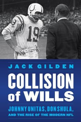 Collision of Wills: Johnny Unitas, Don Shula, and the Rise of the Modern NFL - Hardcover | Diverse Reads