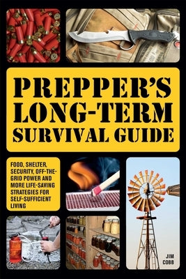 Prepper's Long-Term Survival Guide: Food, Shelter, Security, Off-The-Grid Power and More Life-Saving Strategies for Self-Sufficient Living - Paperback | Diverse Reads