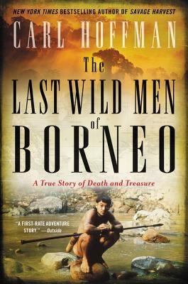The Last Wild Men of Borneo: A True Story of Death and Treasure - Paperback | Diverse Reads
