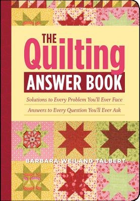 The Quilting Answer Book: Solutions to Every Problem You'll Ever Face; Answers to Every Question You'll Ever Ask - Paperback | Diverse Reads