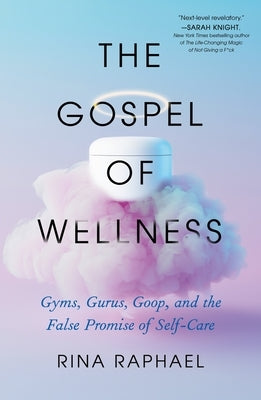 The Gospel of Wellness: Gyms, Gurus, Goop, and the False Promise of Self-Care - Paperback | Diverse Reads