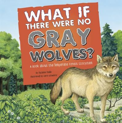 What If There Were No Gray Wolves?: A Book about the Temperate Forest Ecosystem - Paperback | Diverse Reads