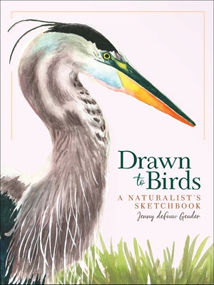 Drawn to Birds: A Naturalist's Sketchbook - Hardcover | Diverse Reads