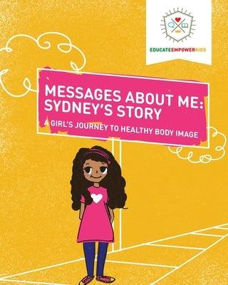 Messages About Me, Sydney's Story: A Girl's Journey to Healthy Body Image - Paperback | Diverse Reads