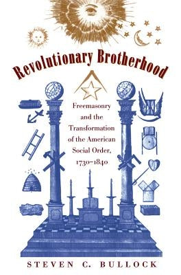 Revolutionary Brotherhood: Freemasonry and the Transformation of the American Social Order, 1730-1840 / Edition 2 - Paperback | Diverse Reads