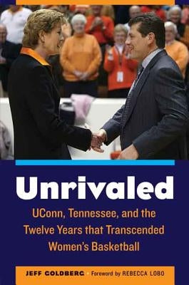 Unrivaled: UConn, Tennessee, and the Twelve Years that Transcended Women's Basketball - Hardcover | Diverse Reads