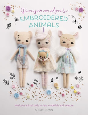 Gingermelon's Embroidered Animals: Heirloom animal dolls to sew, embellish and treasure - Paperback | Diverse Reads
