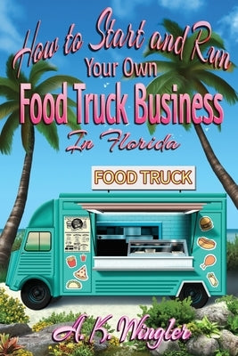 How to Start and Run Your Own Food Truck Business in Florida - Paperback | Diverse Reads