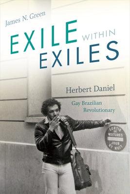 Exile Within Exiles: Herbert Daniel, Gay Brazilian Revolutionary - Paperback | Diverse Reads