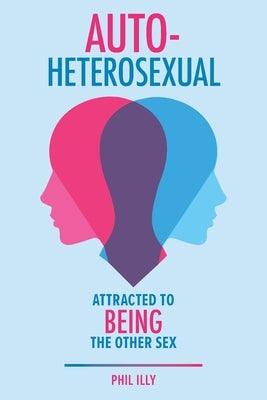 Autoheterosexual: Attracted to Being the Other Sex - Paperback | Diverse Reads