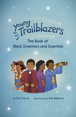 Young Trailblazers: The Book of Black Inventors and Scientists: (Inventions by Black People, Black History for Kids, Children's United States History) - Hardcover | Diverse Reads