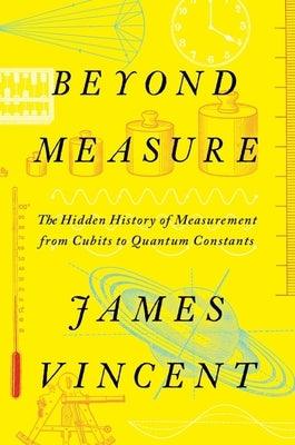 Beyond Measure: The Hidden History of Measurement from Cubits to Quantum Constants - Hardcover | Diverse Reads