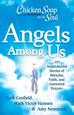 Chicken Soup for the Soul: Angels Among Us: 101 Inspirational Stories of Miracles, Faith, and Answered Prayers - Paperback | Diverse Reads