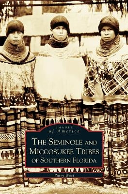 Seminole and Miccosukee Tribes of Southern Florida - Hardcover | Diverse Reads