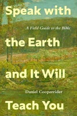 Speak with the Earth and It Will Teach You: A Field Guide to the Bible - Paperback | Diverse Reads