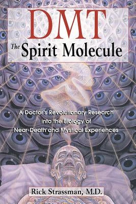DMT: The Spirit Molecule: A Doctor's Revolutionary Research into the Biology of Near-Death and Mystical Experiences - Paperback | Diverse Reads
