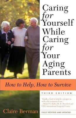 Caring for Yourself While Caring for Your Aging Parents, Third Edition: How to Help, How to Survive - Paperback | Diverse Reads