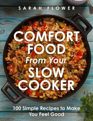 Comfort Food from Your Slow Cooker: 100 Simple Recipes to Make You Feel Good - Paperback | Diverse Reads