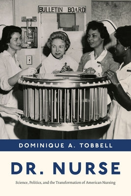 Dr. Nurse: Science, Politics, and the Transformation of American Nursing - Hardcover | Diverse Reads