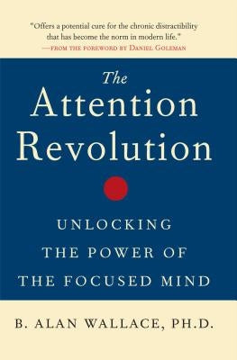 The Attention Revolution: Unlocking the Power of the Focused Mind - Paperback | Diverse Reads