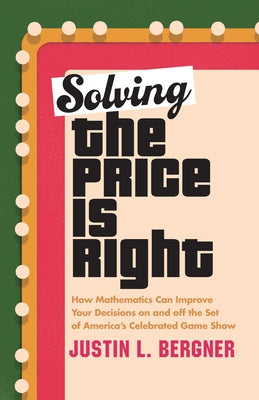 Solving the Price Is Right: How Mathematics Can Improve Your Decisions on and Off the Set of America's Celebrated Game Show - Hardcover | Diverse Reads