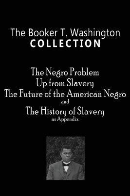 The Booker T. Washington Collection: The Negro Problem, Up from Slavery, The Future of the American Negro, The History of Slavery - Paperback | Diverse Reads