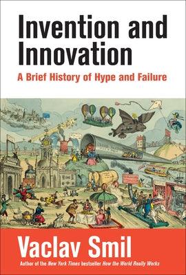 Invention and Innovation: A Brief History of Hype and Failure - Hardcover | Diverse Reads